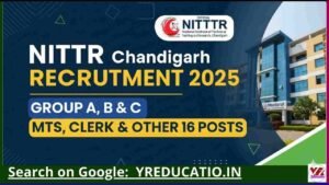 NITTTR Chandigarh Recruitment 2025: MTS, Clerk & अन्य 16 Posts के लिए Online आवेदन शुरू