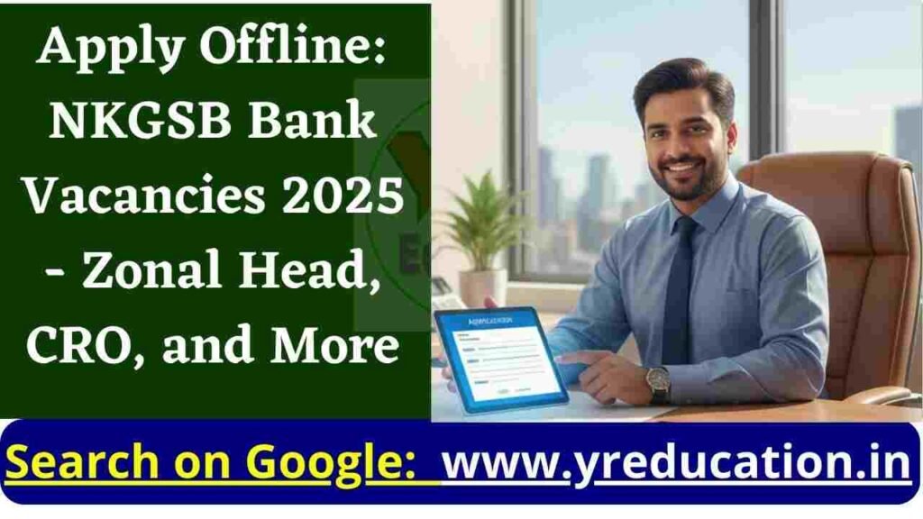 Apply Offline: NKGSB Bank Vacancies 2025 - Zonal Head, CRO, and More