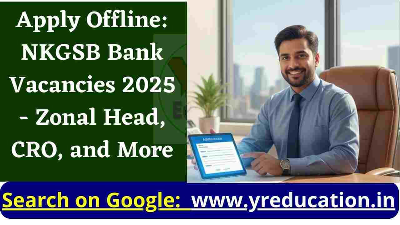 Apply Offline: NKGSB Bank Vacancies 2025 - Zonal Head, CRO, and More